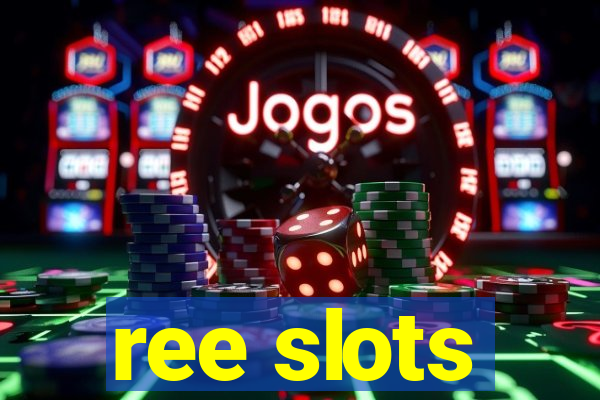 ree slots